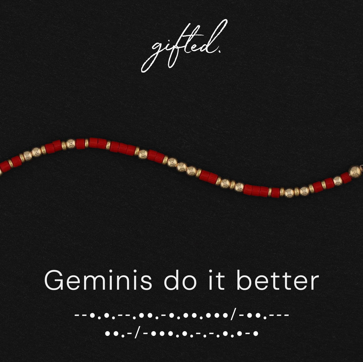 Geminis do it better spelled in Morse code in glass and metal beads, shown on black