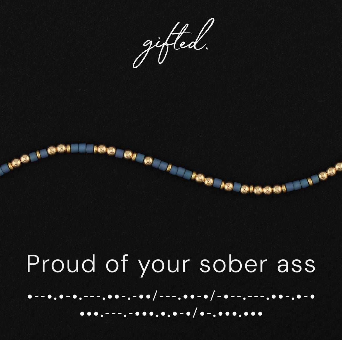Proud of your sober ass spelled in Morse code in glass and metal beads, shown on black