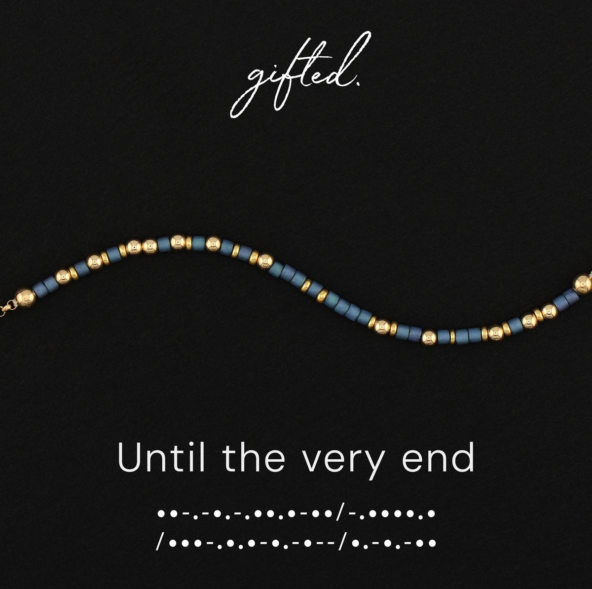 Until the very end spelled in Morse code in beads on a gifted. card